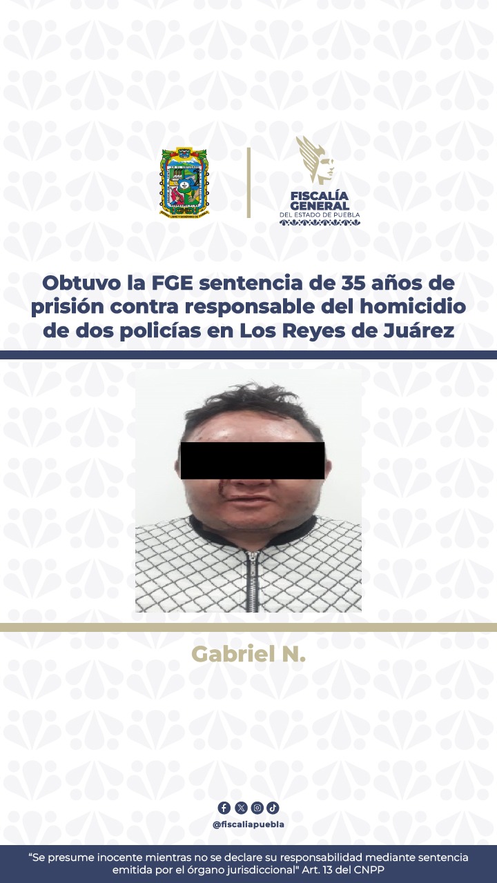 Tribunal de Alzada confirma sentencia de 35 años de prisión contra responsable de privar de la vida a dos policías en Los Reyes de Juárez