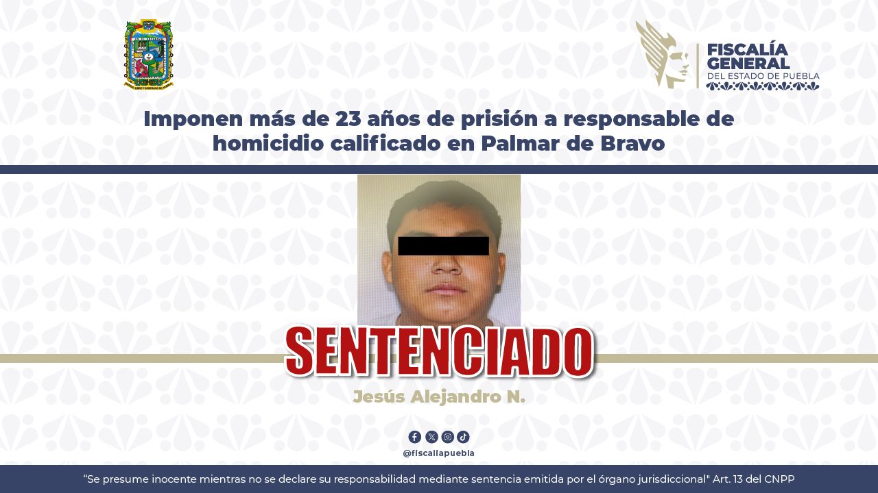 Imponen más de 23 años de prisión a responsable de homicidio calificado en Palmar de Bravo