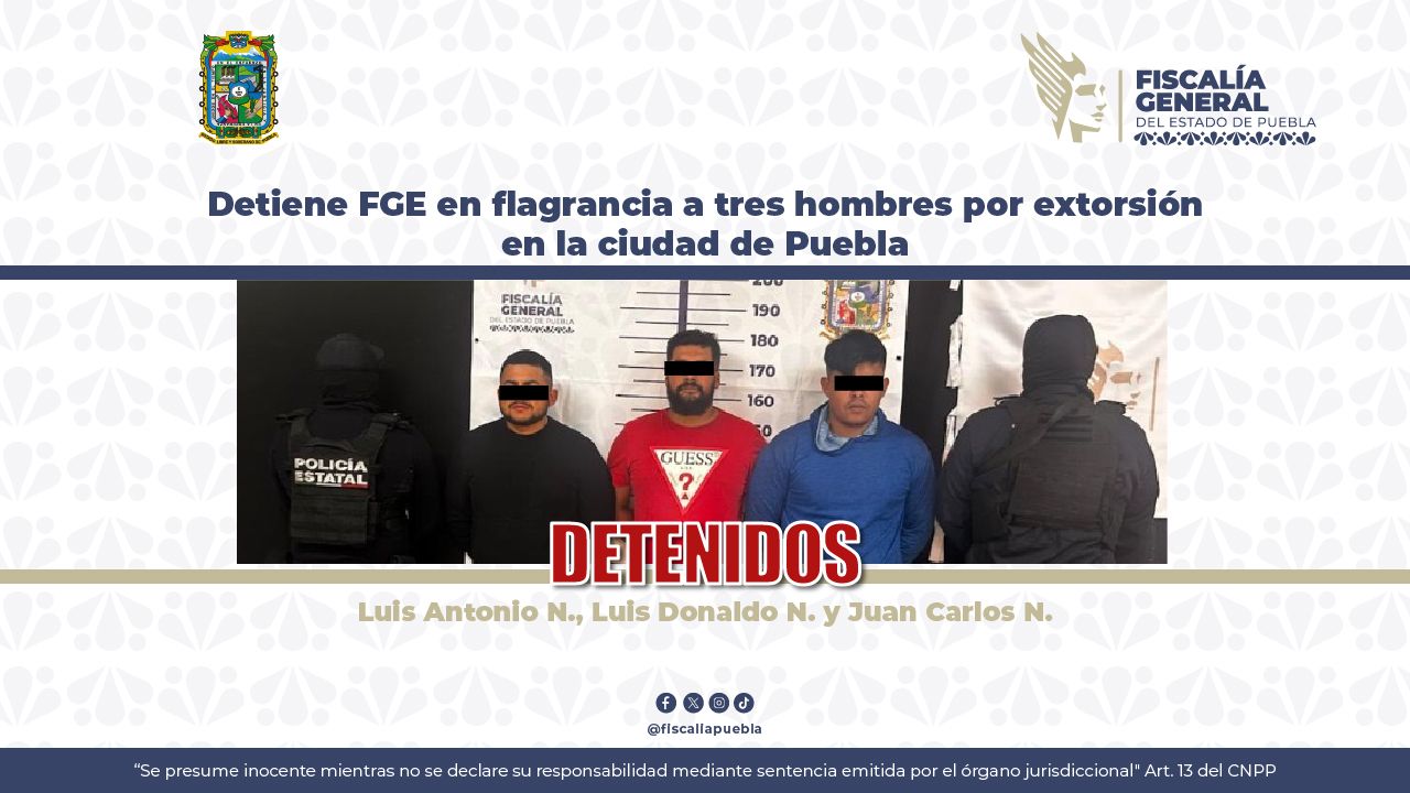 Detiene FGE en flagrancia a tres hombres por extorsión en la ciudad de Puebla