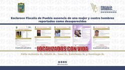 Esclarece Fiscalía de Puebla ausencia de una mujer y cuatro hombres reportados como desaparecidos