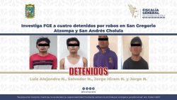 Investiga FGE a cuatro detenidos por robos en San Gregorio Atzompa y San Andrés Cholula