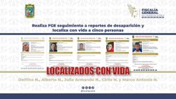 Realiza FGE seguimiento a reportes de desaparición y localiza con vida a cinco personas