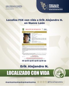 Localiza FGE con vida a Erik Alejandro N. en Nuevo León